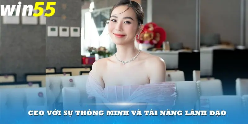 CEO với sự thông minh và tài năng lãnh đạo đã dẫn dắt Win55 phát triển