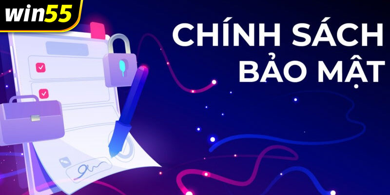 Chính sách bảo mật là một phần bắt buộc có đối với nhà cái uy tín như Win55