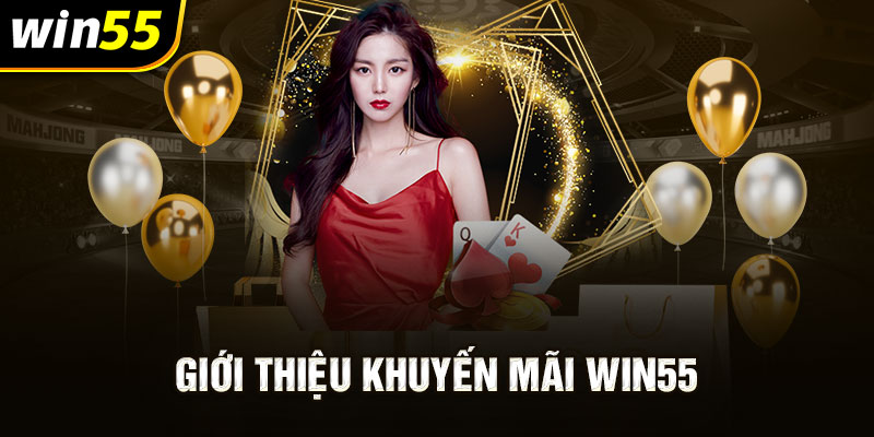 Giới thiệu khuyến mãi Win55 cho tân thủ