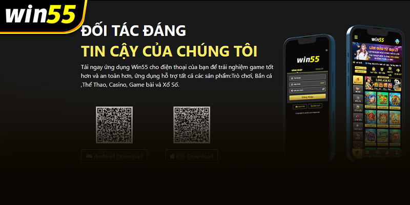 Tải app Win55 ở IOS giúp tiếp cận nhanh chóng với các trò chơi cá cược 