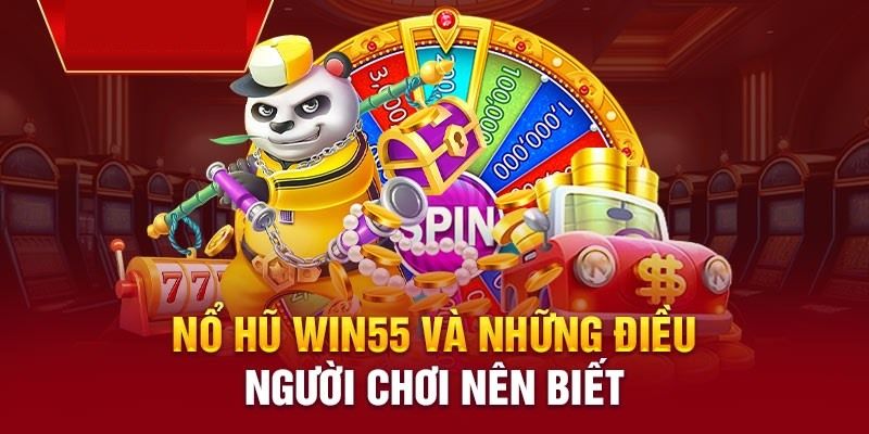 Thế mạnh vượt trội chỉ có tại nổ hũ Win55